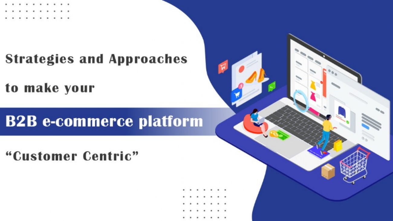 Strategies-and-Approaches-to-make-your-B2B-e-commerce-platform-Customer-Centric